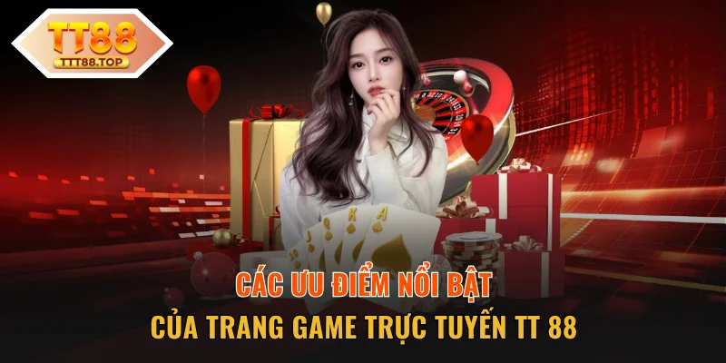 Các ưu điểm nổi bật của trang game TT 88