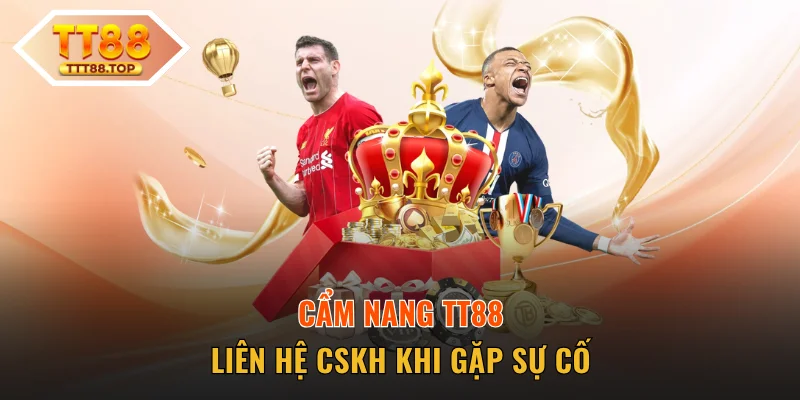 Cẩm nang TT88 liên hệ CSKH khi gặp sự cố