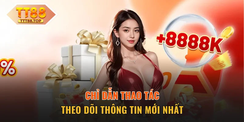 Chỉ dẫn thao tác theo dõi thông tin mới nhất