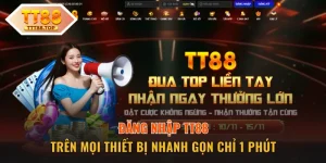 Đăng Nhập TT88 Trên Mọi Thiết Bị Nhanh Gọn Chỉ 1 Phút