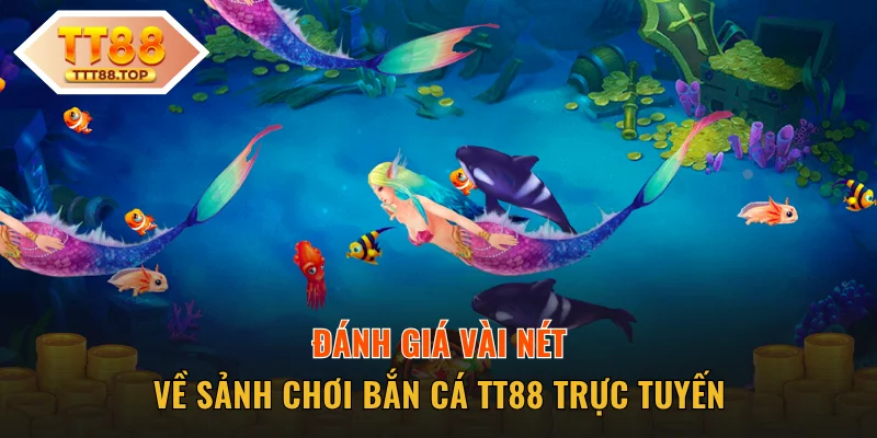 Đánh giá vài nét về bắn cá TT88