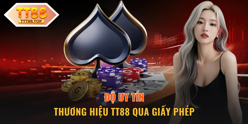 Độ uy tín thương hiệu TT88 qua giấy phép