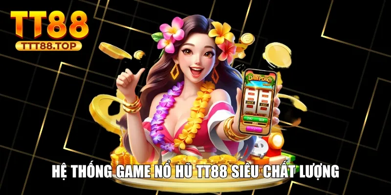 Hệ thống game nổ hũ TT88 siêu chất lượng