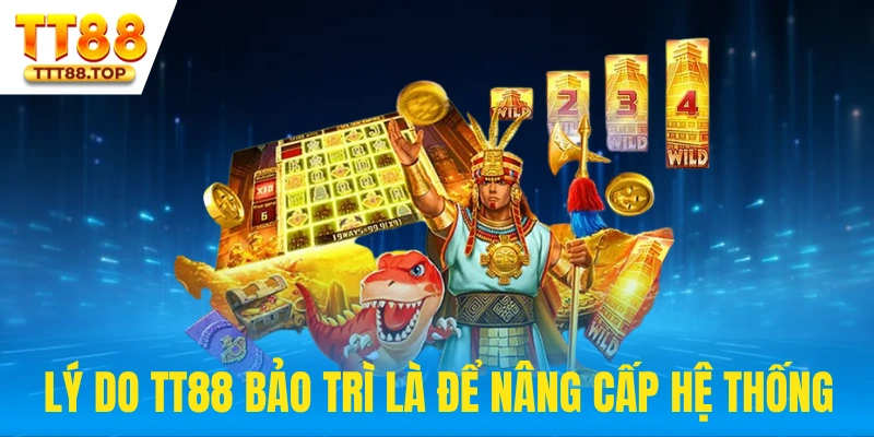 Lý do TT88 bảo trì là nâng cấp hệ thống