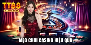 Mẹo Chơi Casino Hiệu Quả Từ Cao Thủ TT88 Nên Biết