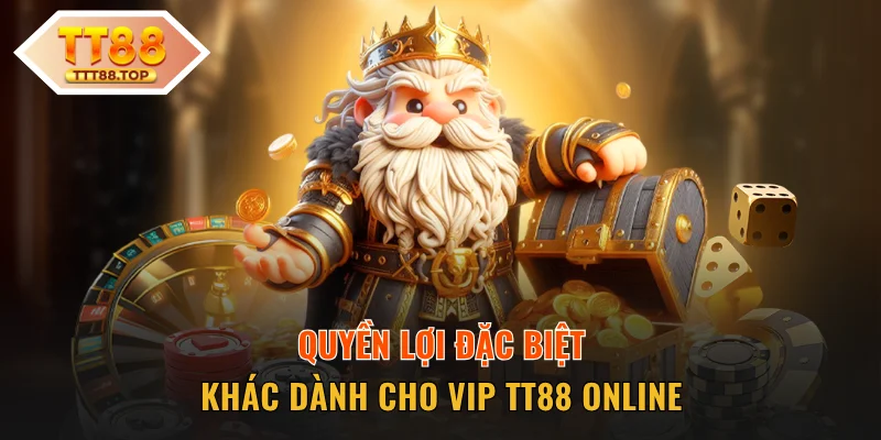 Quyền lợi đặc biệt khác dành cho VIP TT88
