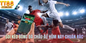 Soi Kèo Bóng Đá Châu Âu Hôm Nay Chuẩn Xác Tại TT88