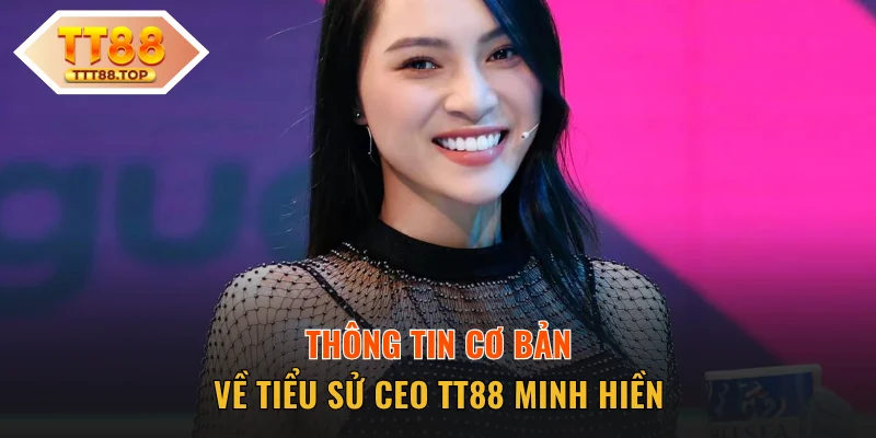 Thông tin cơ bản về tiểu sử CEO TT88