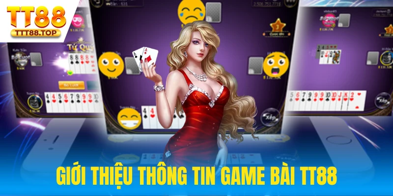 Giới thiệu cơ bản về game bài TT88