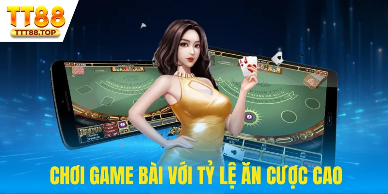 Tỷ lệ ăn cược cạnh tranh của sảnh game bài TT88